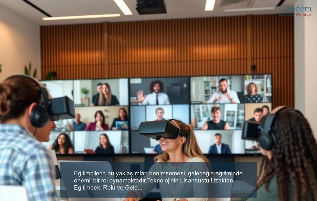 Teknolojinin Lisansüstü Uzaktan Eğitimdeki Rolü ve Geleceği